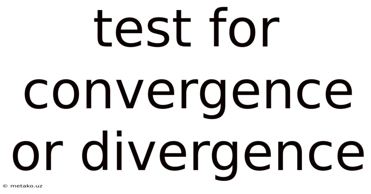 Test For Convergence Or Divergence