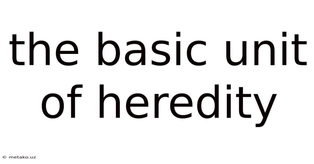 The Basic Unit Of Heredity