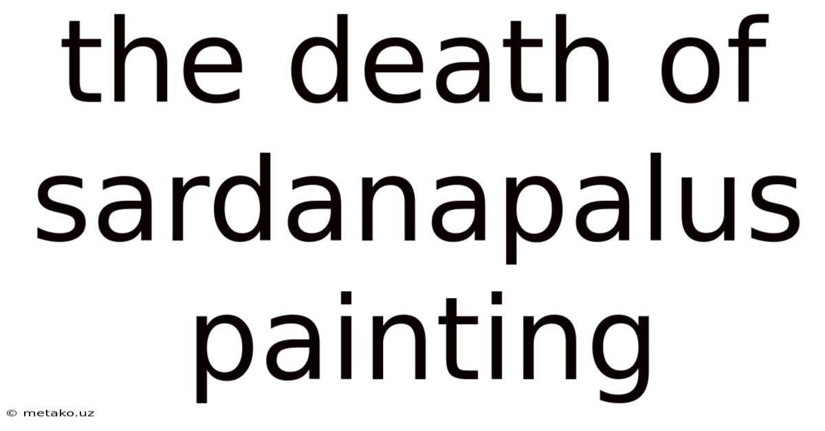 The Death Of Sardanapalus Painting