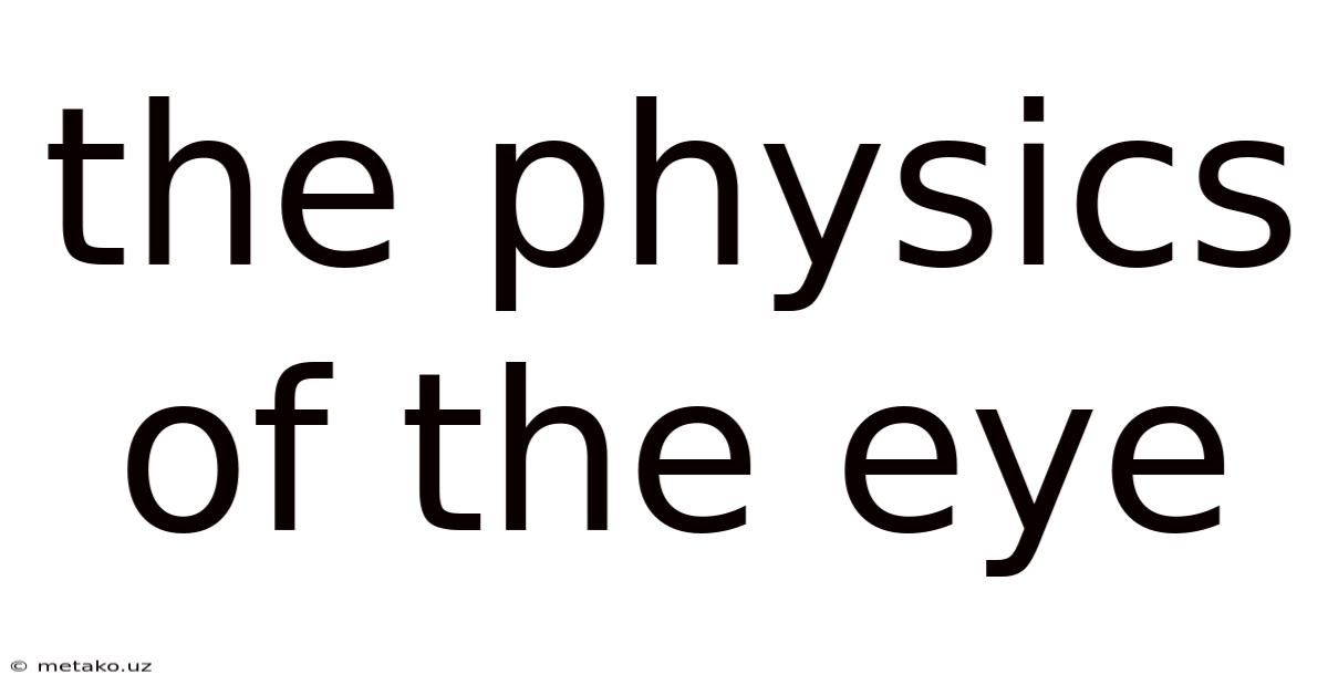 The Physics Of The Eye