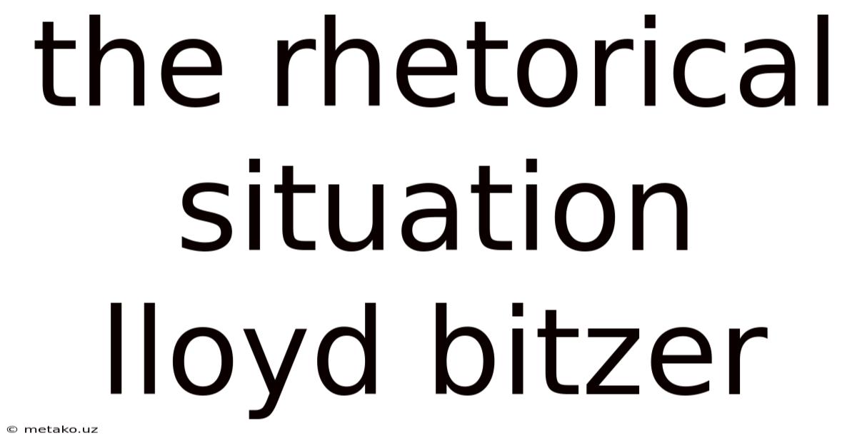 The Rhetorical Situation Lloyd Bitzer