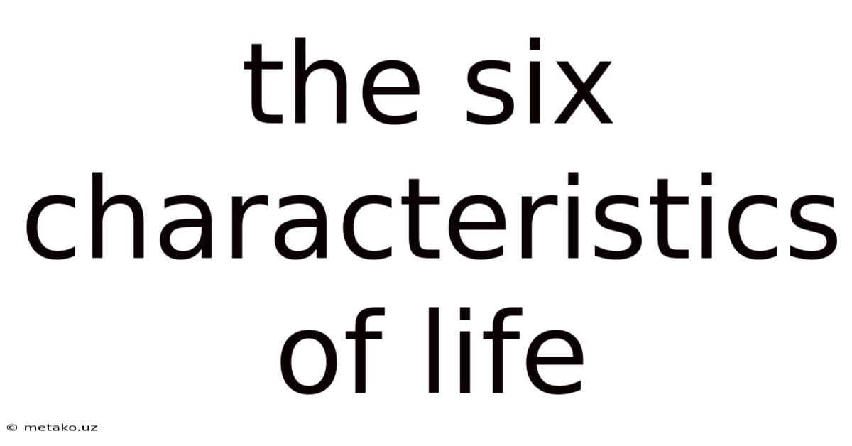 The Six Characteristics Of Life