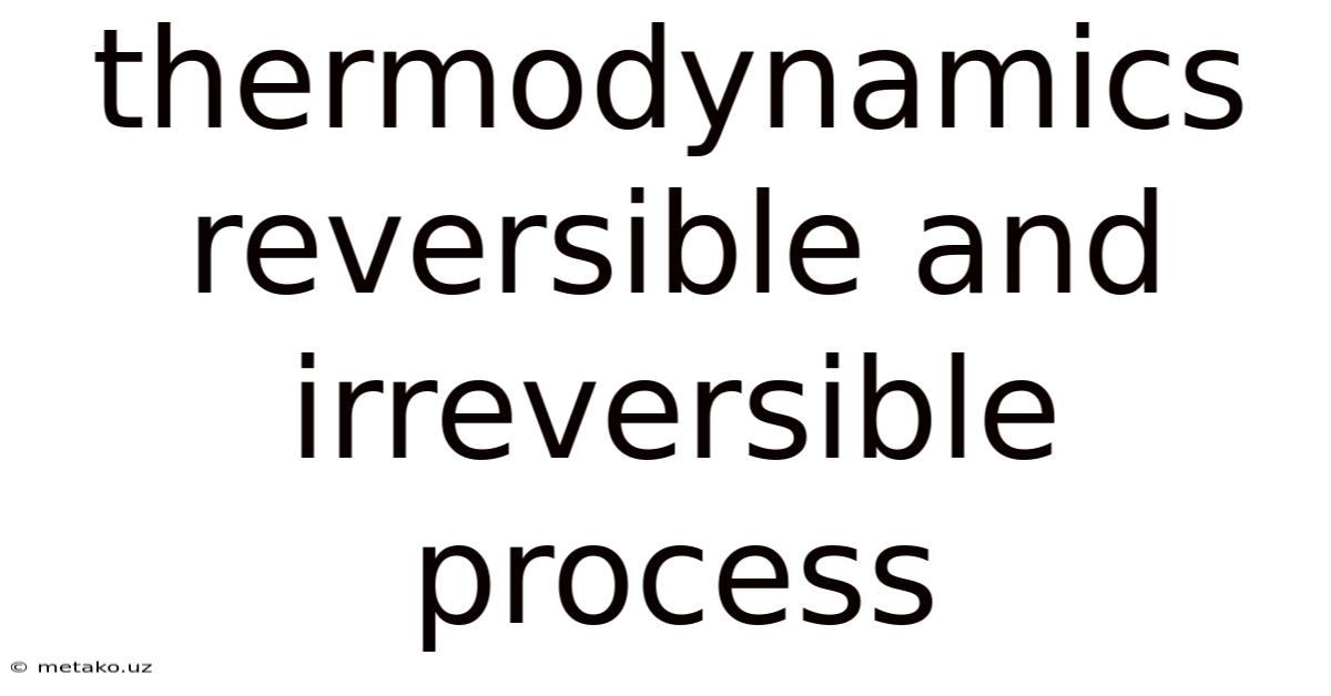 Thermodynamics Reversible And Irreversible Process