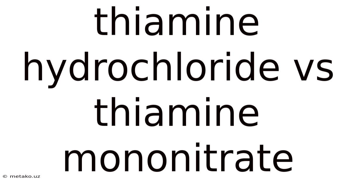 Thiamine Hydrochloride Vs Thiamine Mononitrate