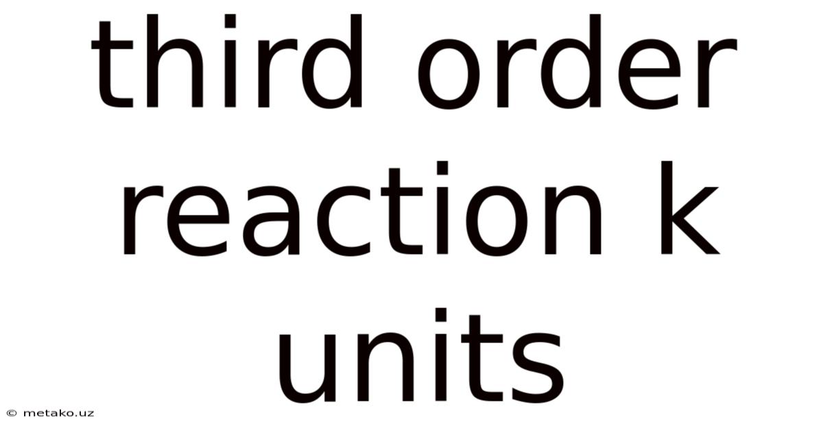 Third Order Reaction K Units