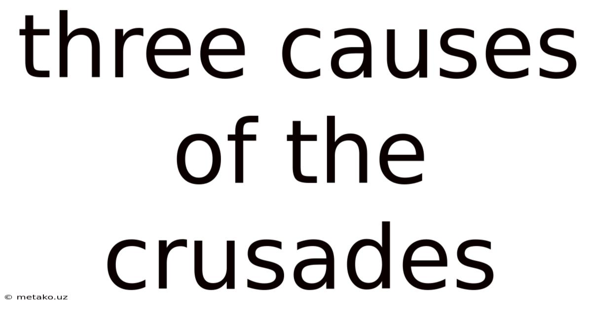 Three Causes Of The Crusades