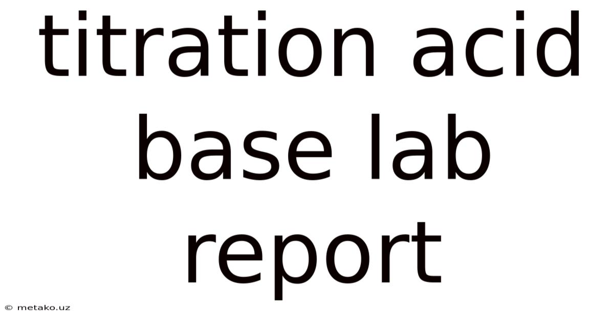 Titration Acid Base Lab Report