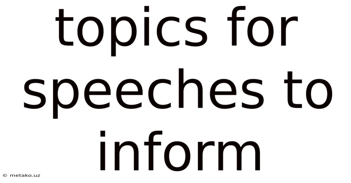 Topics For Speeches To Inform