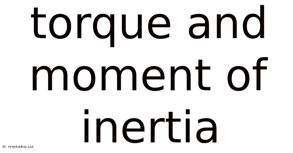 Torque And Moment Of Inertia