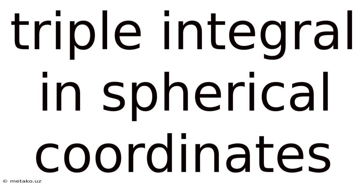 Triple Integral In Spherical Coordinates