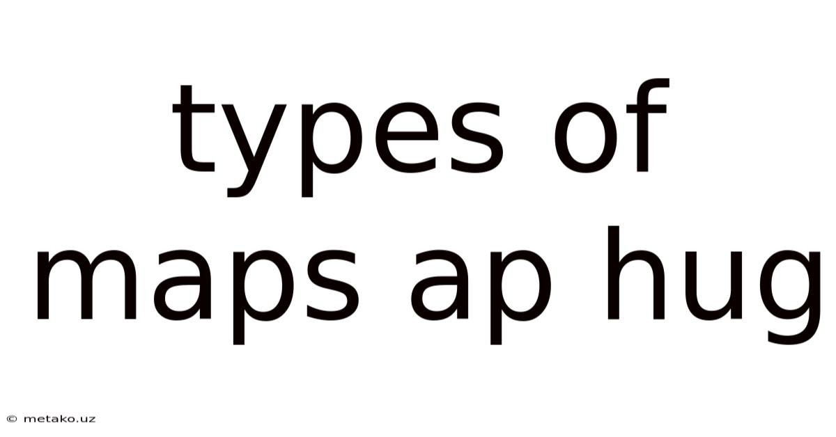 Types Of Maps Ap Hug