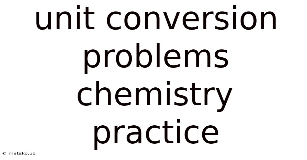 Unit Conversion Problems Chemistry Practice