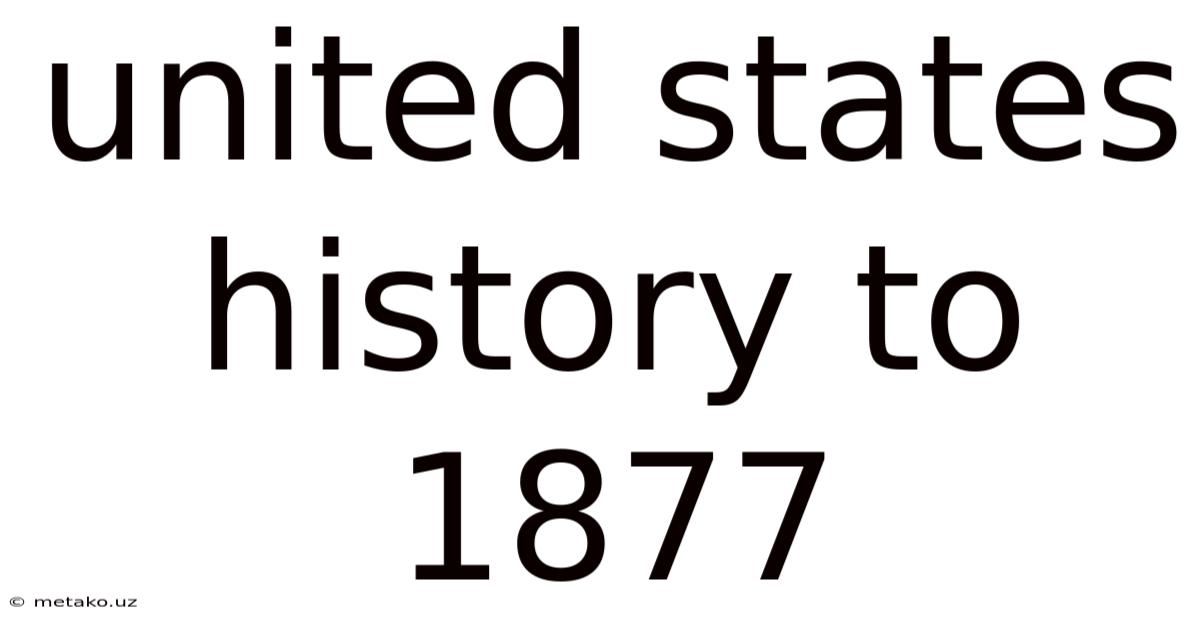 United States History To 1877