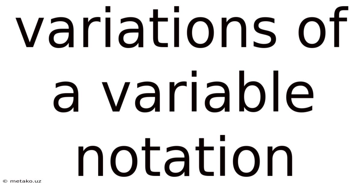 Variations Of A Variable Notation