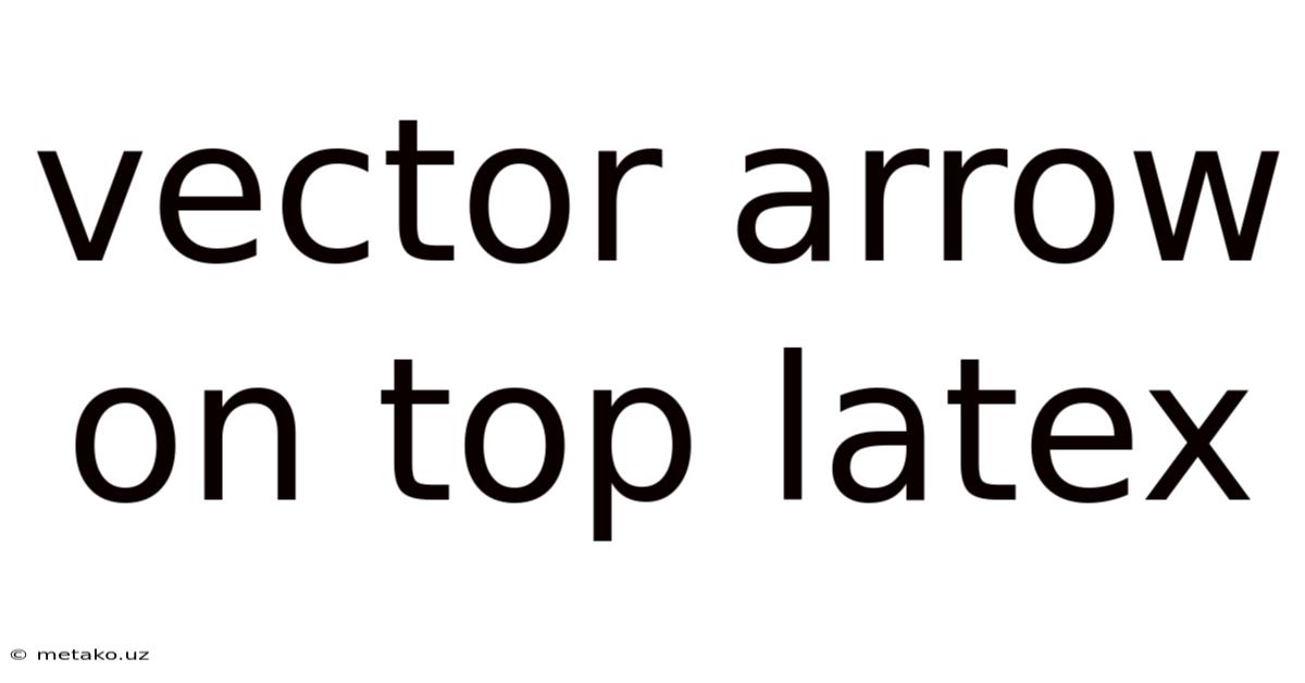 Vector Arrow On Top Latex