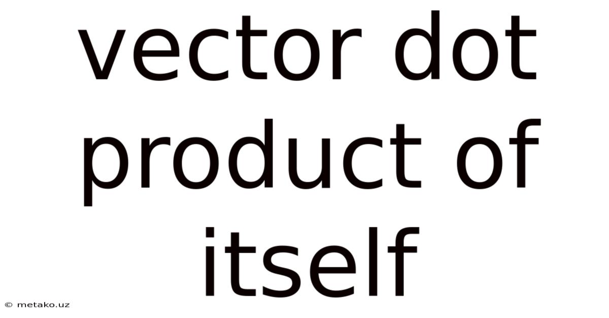 Vector Dot Product Of Itself