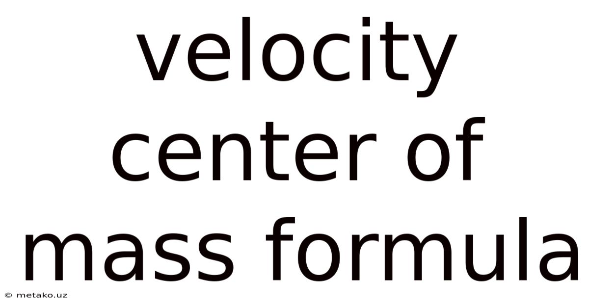 Velocity Center Of Mass Formula
