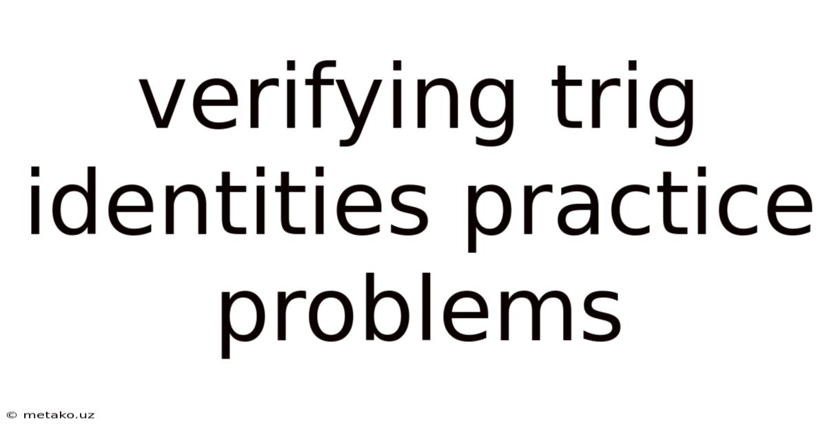 Verifying Trig Identities Practice Problems