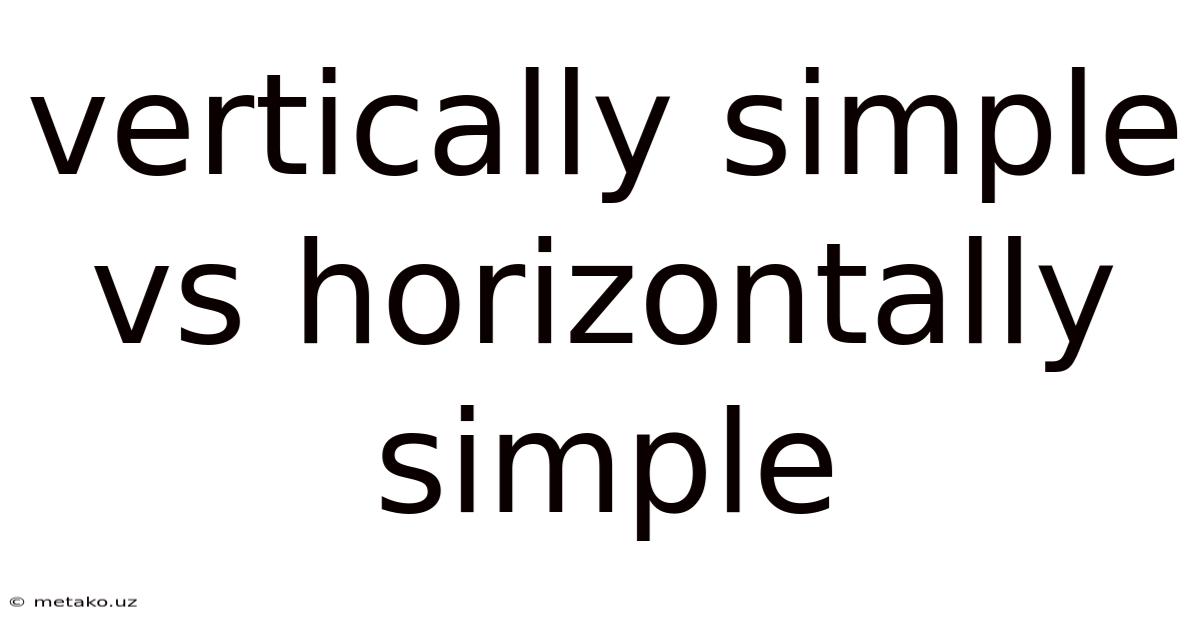 Vertically Simple Vs Horizontally Simple
