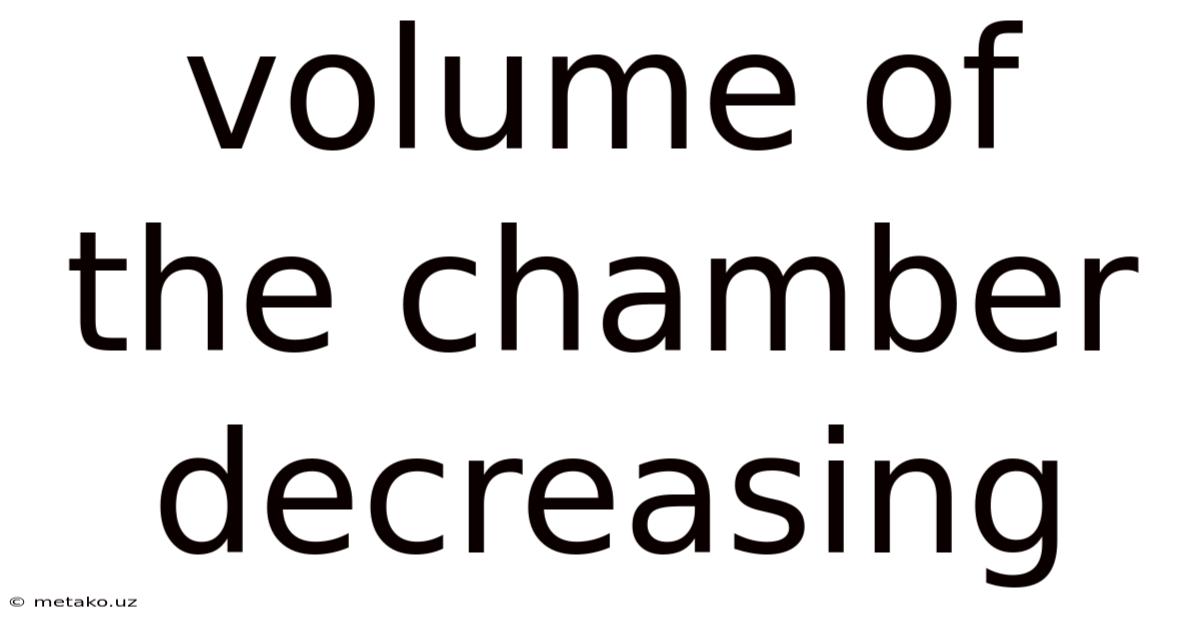 Volume Of The Chamber Decreasing