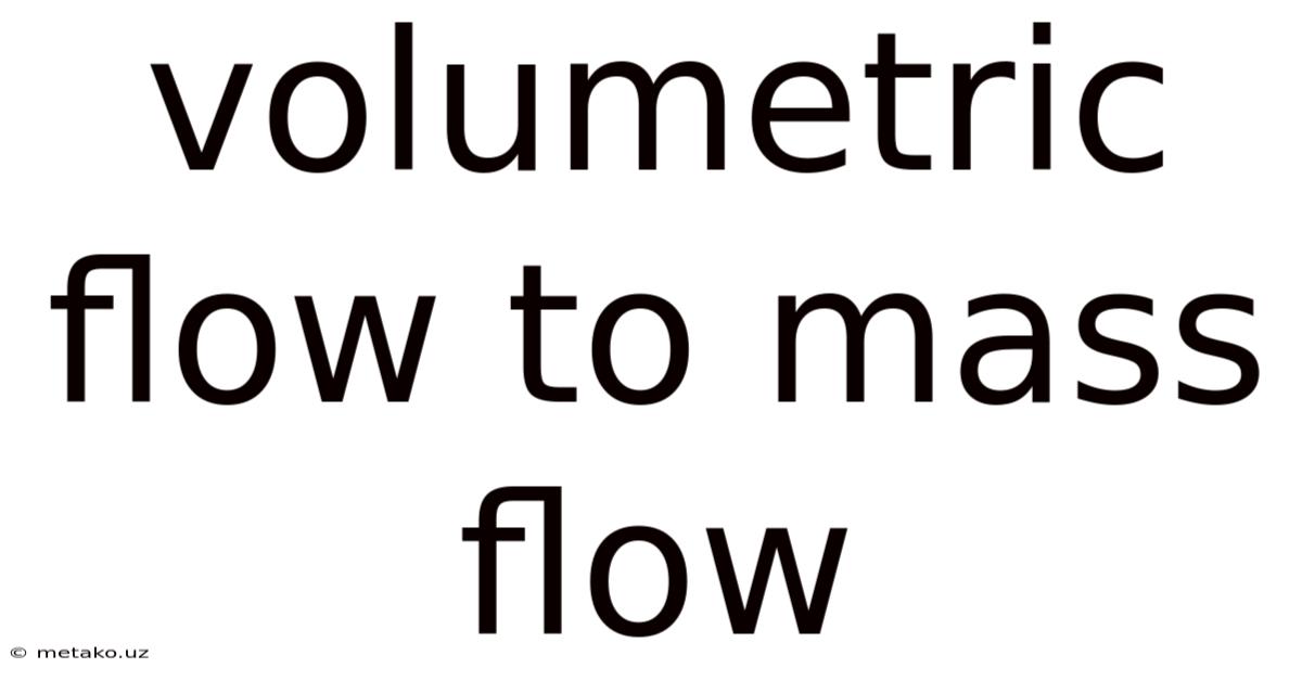 Volumetric Flow To Mass Flow