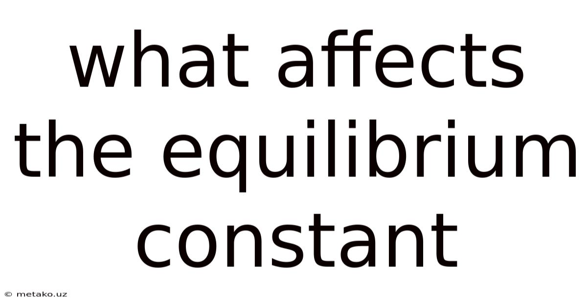 What Affects The Equilibrium Constant