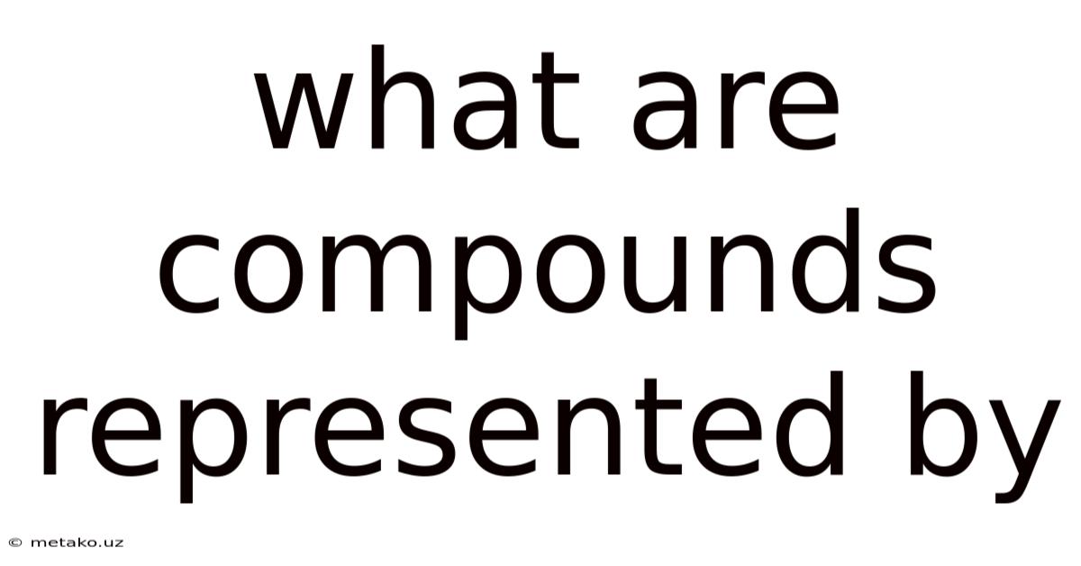 What Are Compounds Represented By