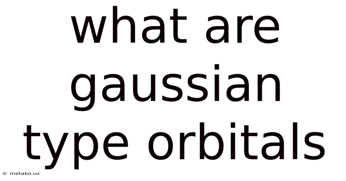What Are Gaussian Type Orbitals