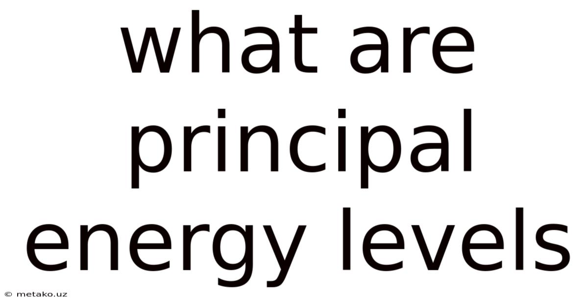 What Are Principal Energy Levels
