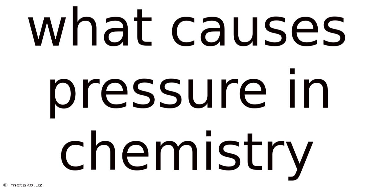 What Causes Pressure In Chemistry