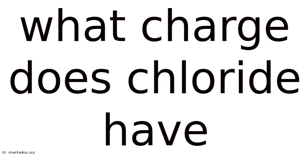 What Charge Does Chloride Have