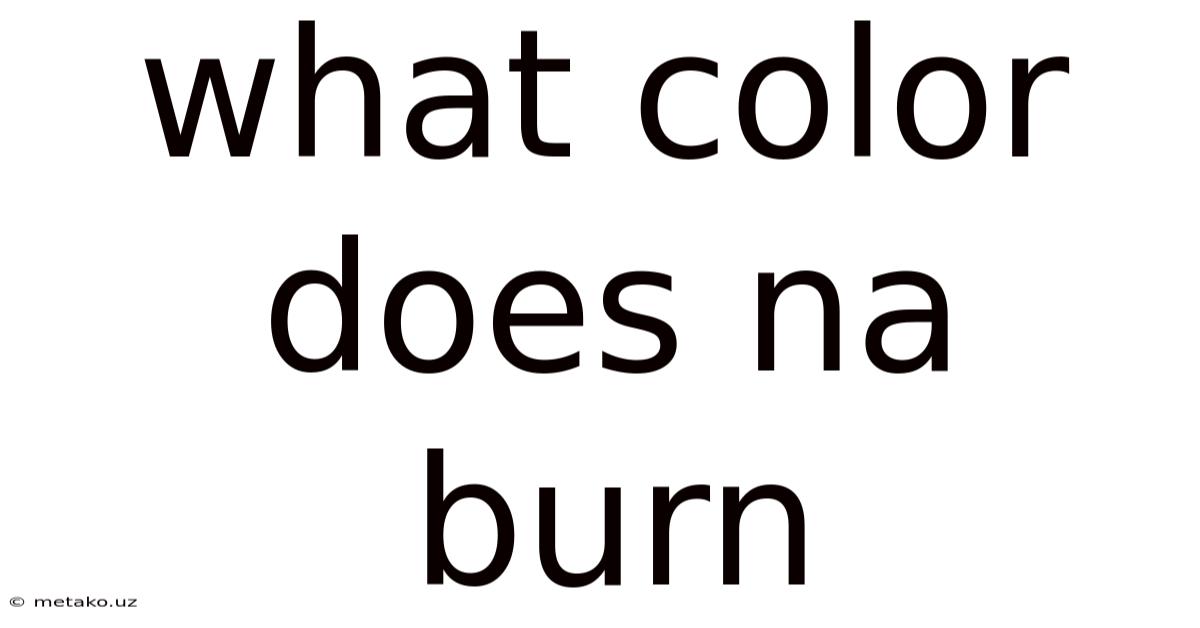 What Color Does Na Burn