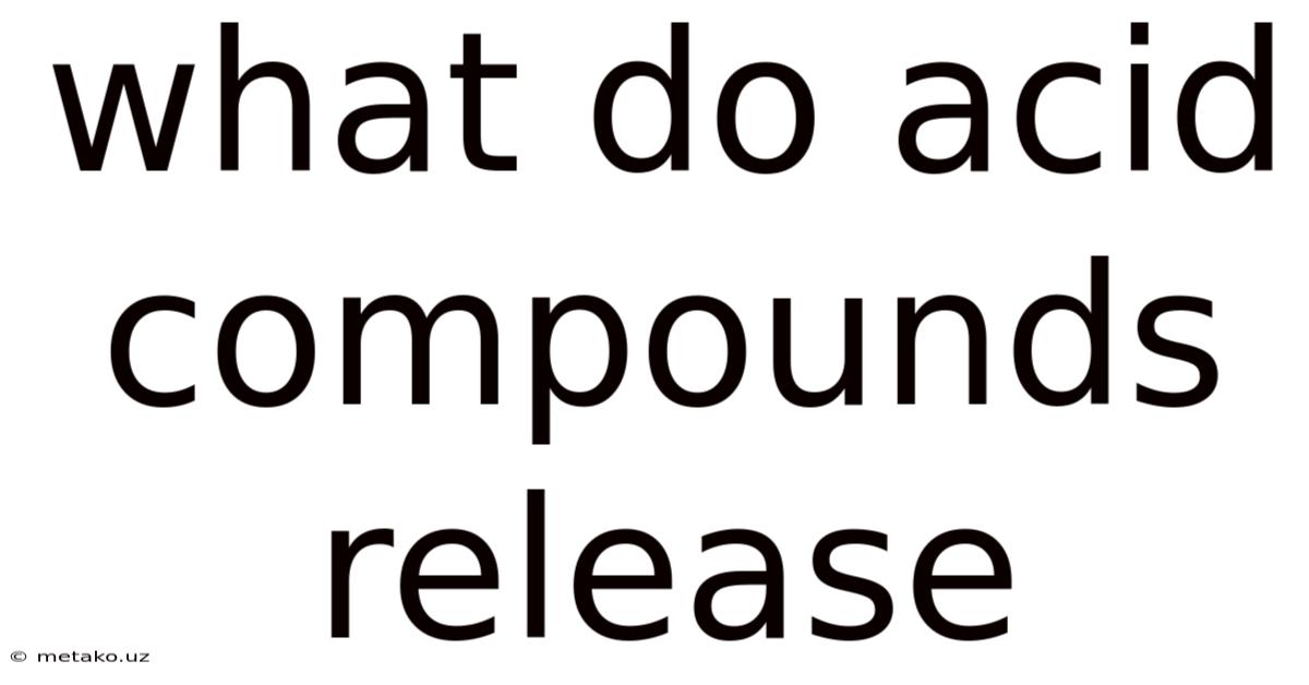 What Do Acid Compounds Release