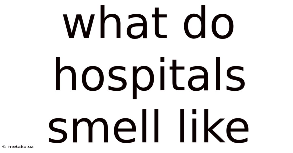 What Do Hospitals Smell Like