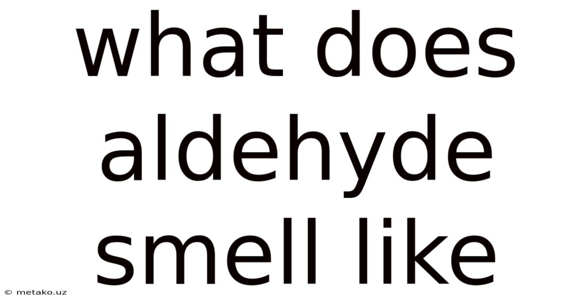 What Does Aldehyde Smell Like