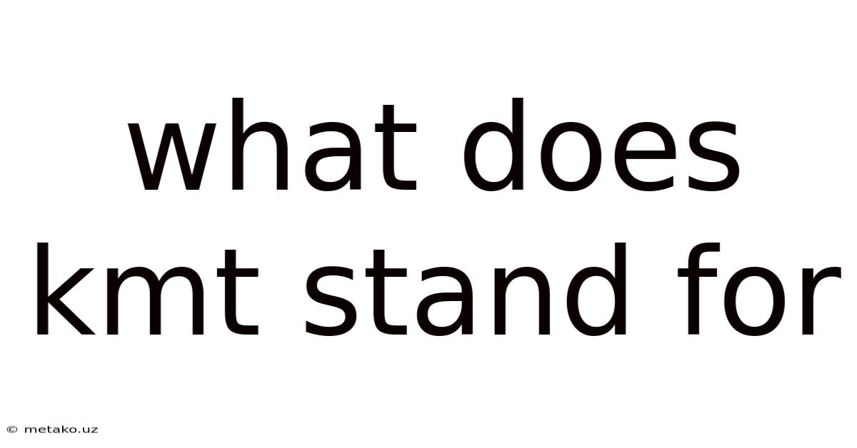 What Does Kmt Stand For