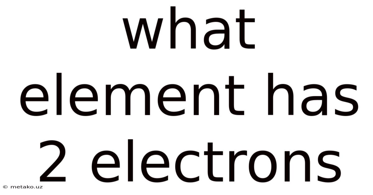 What Element Has 2 Electrons