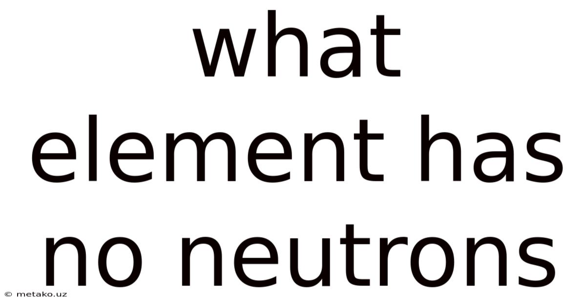 What Element Has No Neutrons