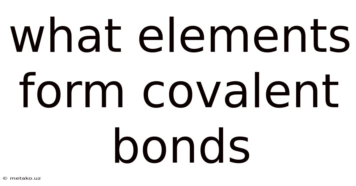 What Elements Form Covalent Bonds