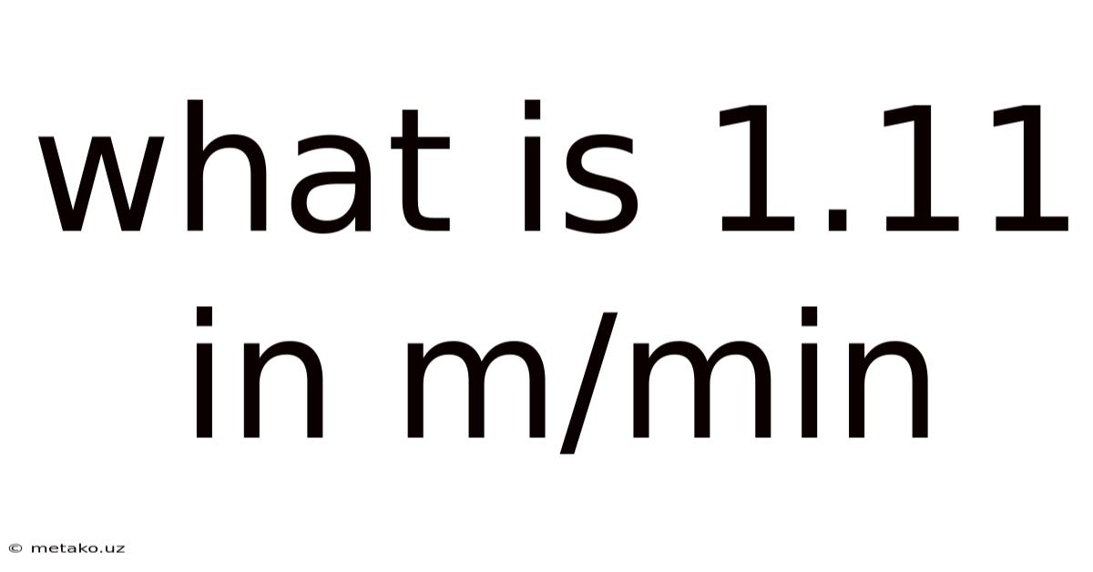 What Is 1.11 In M/min
