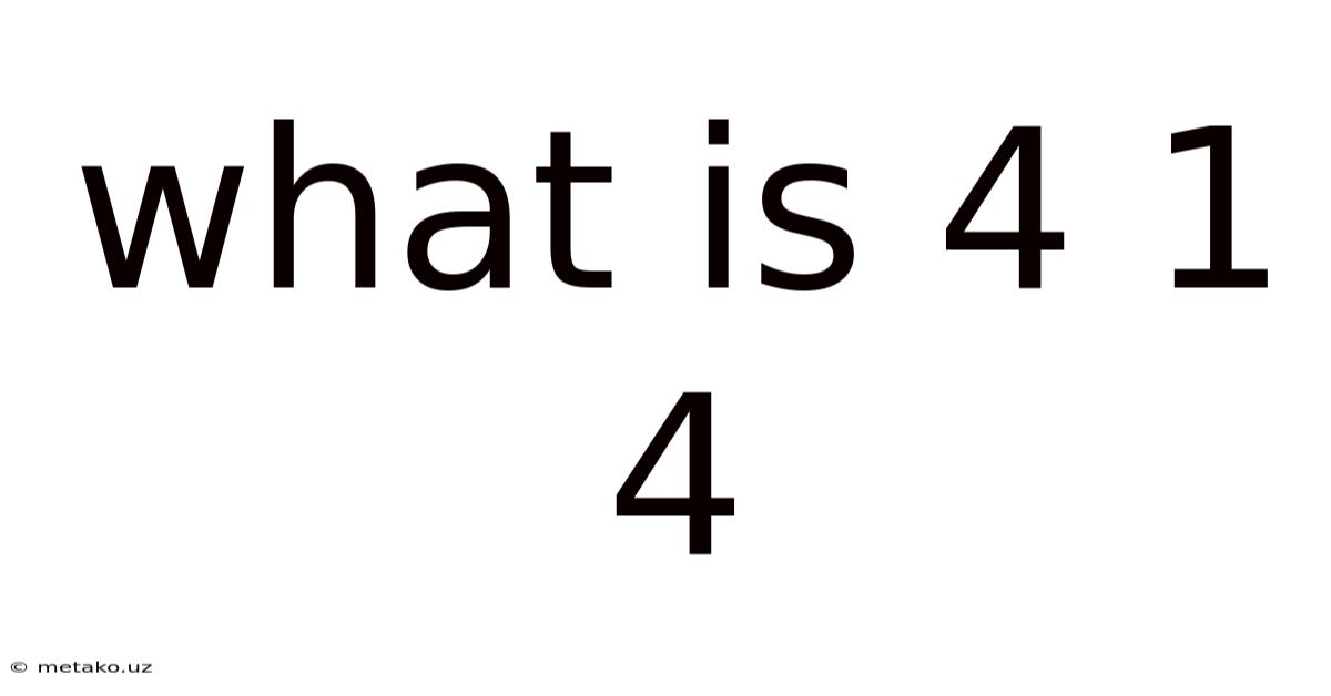 What Is 4 1 4