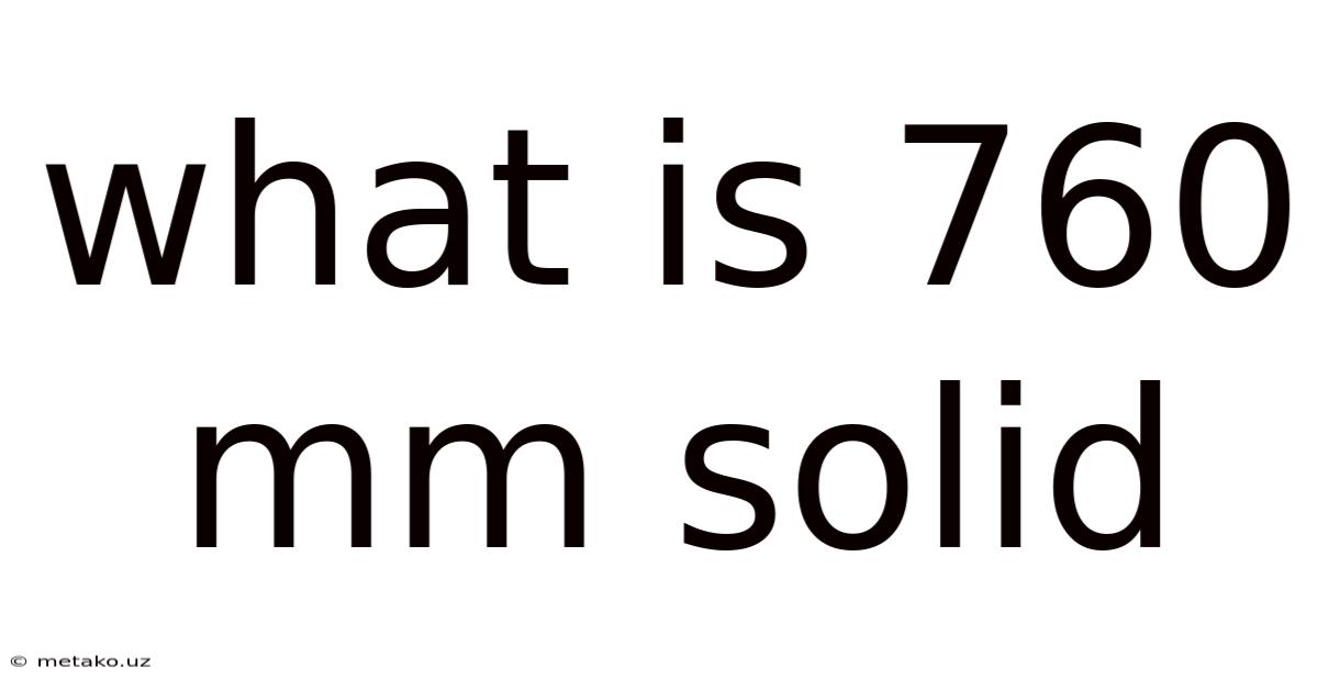 What Is 760 Mm Solid