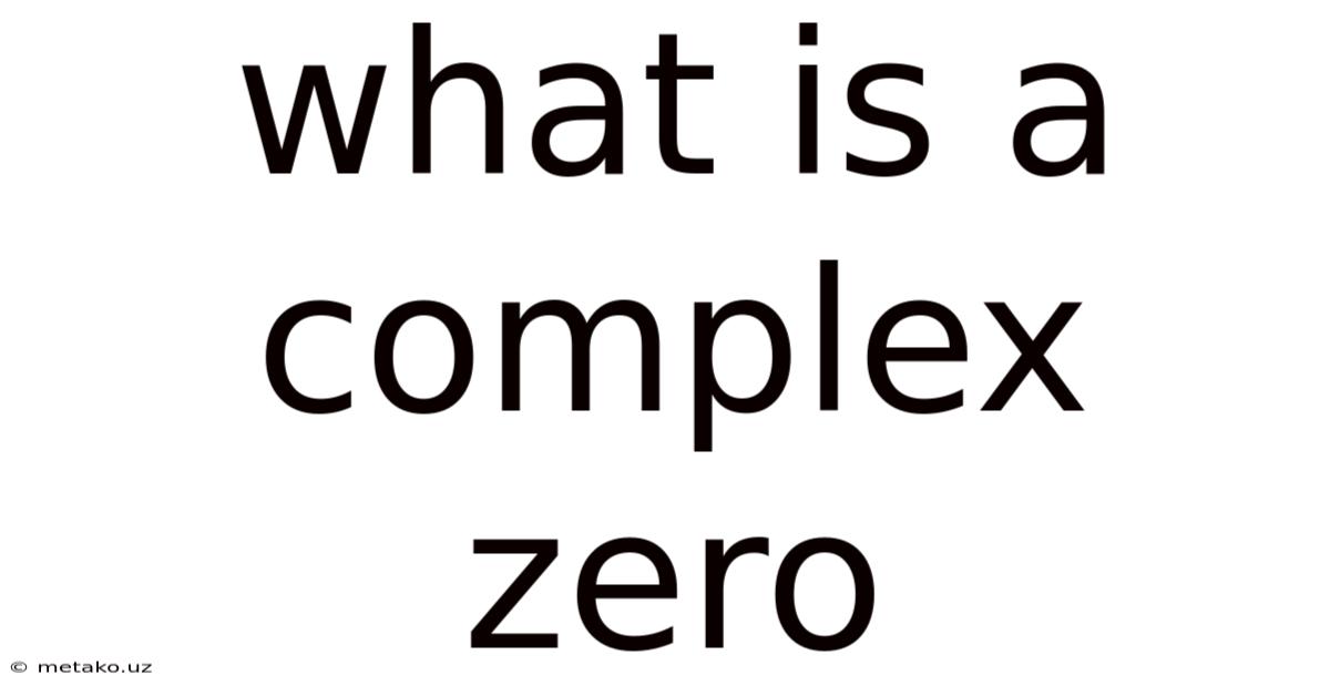 What Is A Complex Zero