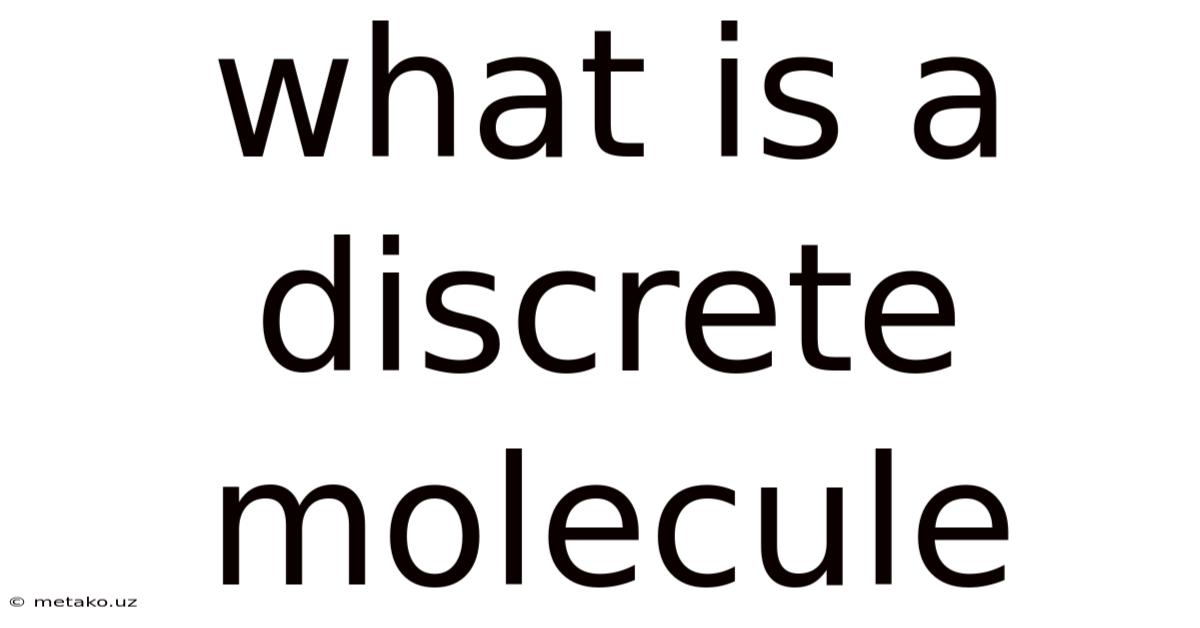 What Is A Discrete Molecule