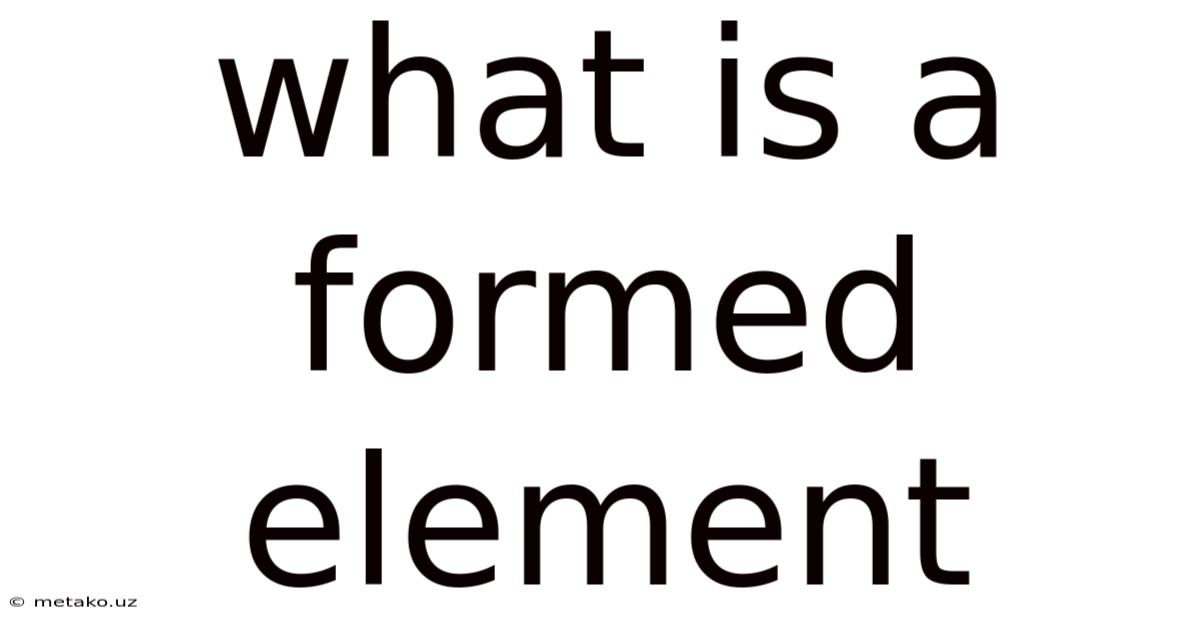 What Is A Formed Element