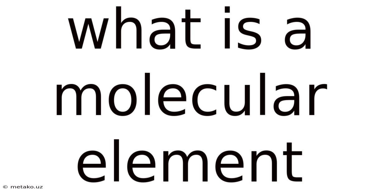 What Is A Molecular Element