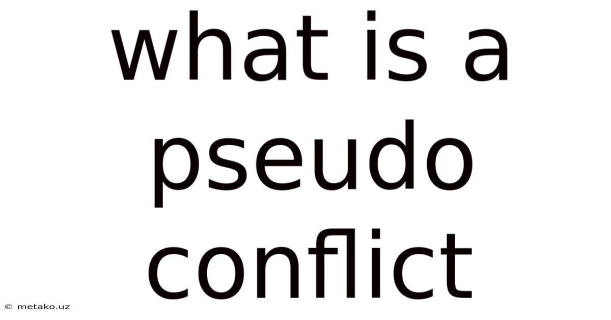 What Is A Pseudo Conflict
