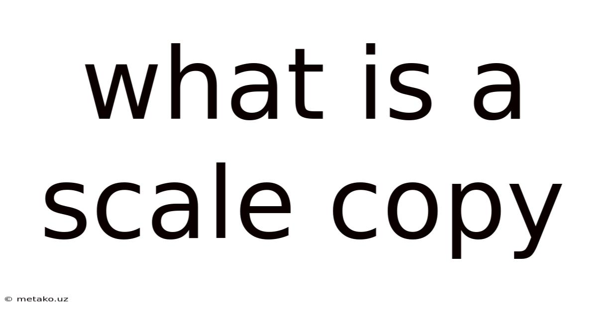 What Is A Scale Copy