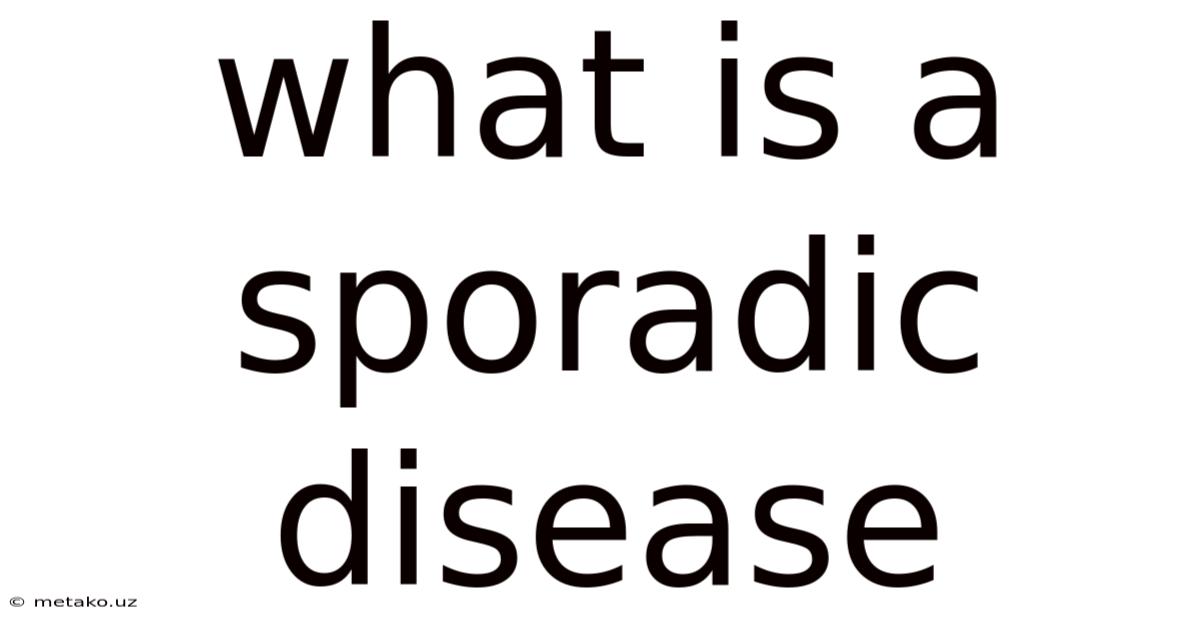 What Is A Sporadic Disease