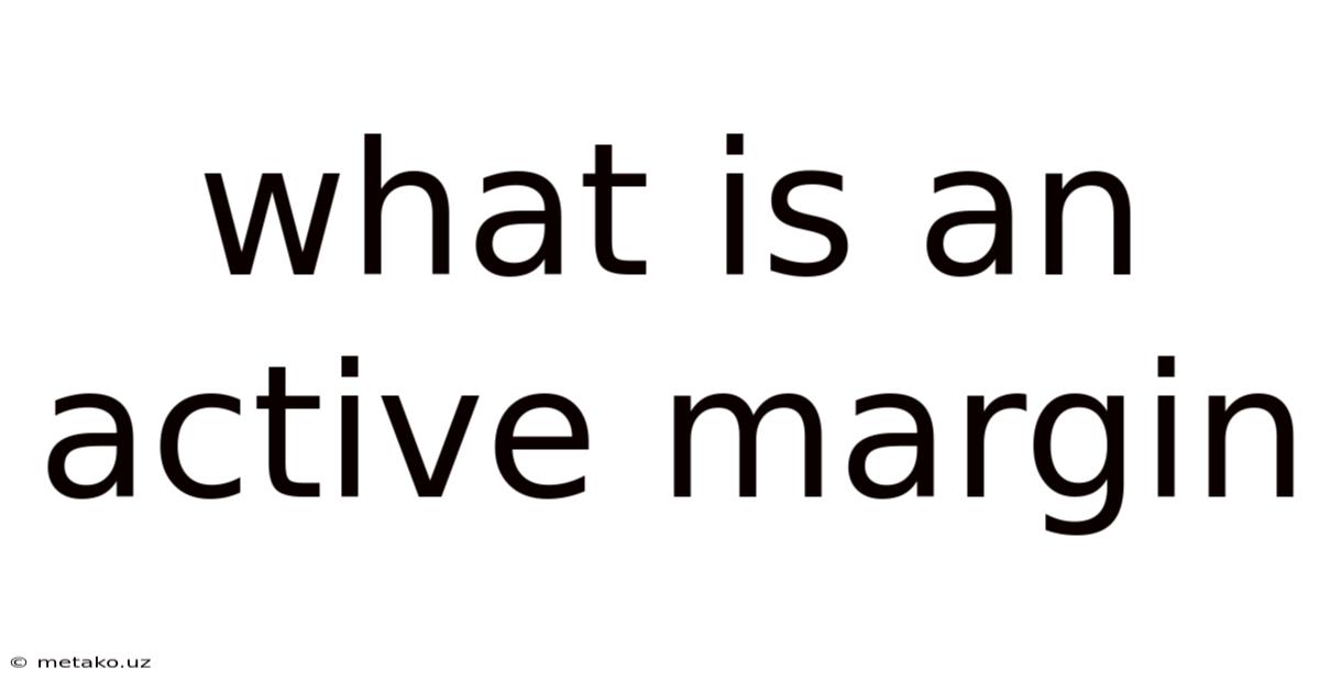 What Is An Active Margin